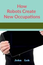 How Robots Create New Occupations af John Lok