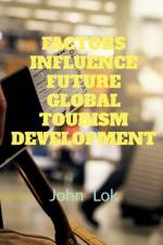 Factors Influence Future Global Tourism Development af John Lok