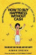 How To Buy Happiness Without Cash af Aiman Sheikh