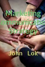 Marketing Communication Strategy af John Lok