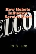 How Robots Influence Service Need af John Lok