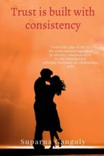 Trust is built with consistency af Suparna Ganguly