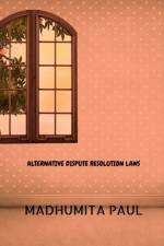 ALTERNATIVE DISPUTE RESOLUTION LAWS af Madhumita Paul