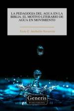 La Pedagogia del Agua En La Biblia. El Motivo Literario de Agua En Movimiento af Texia E Anabalón Navarrete