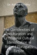 The Complexities of Acculturation and Orthogonal Cultural Identification in Richard Flanagan's Fiction af Sindhu Anisha
