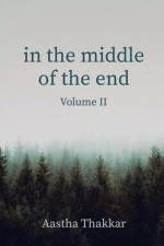 In The Middle of The End, Volume II af Aastha Thakkar