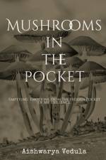 Mushrooms In The Pocket af Aishwarya Vedula