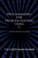 PROGRAMMING FOR PROBLEM SOLVING USING C af Koti Mani