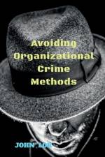 Avoiding Organizational Crime Methods af Joh Lok