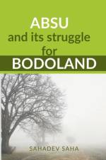 ABSU and its struggle for Bodoland af Sahadev Saha