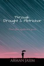 Through Drought and Petrichor af Arman Jasim