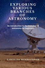 EXPLORING VARIOUS BRANCHES OF ASTRONOMY af Kanchana Munirathnam