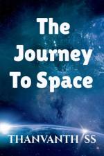 The Journey to Space af Thanvanth S