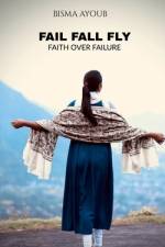 FAIL FALL FLY af Bisma Ayoub