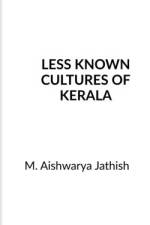 LESS KNOWN CULTURES OF KERALA af Aishwarya Jathish