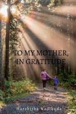 To My Mother, In Gratitude af Harshitha Nadikuda