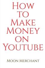 How to Make Money on YouTube af Moon Merchant