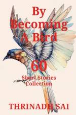 BY BECOMING A BIRD af Thrinadh Sai