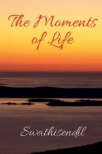 The Moments of Life af Swathisendil