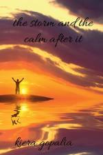 the storm and the calm after it af Kiera Gopalia