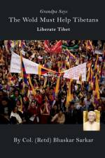 Grandpa Says The Wold Must Help Tibetans Liberate Tibet af Col (Retd)
