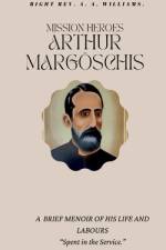 MISSION HEROES ARTHUR MARGÖSCHIS af Right Rev.
