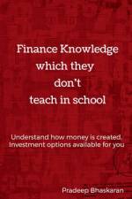 Finance Knowledge which they don't teach in School af Pradeep Bhaskaran