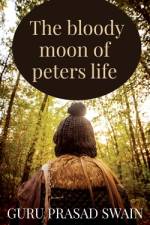 the bloody moon of peters life af Guruprasad Swain