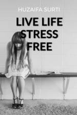 How to Live Life Stress Free af Huzaifa Surti