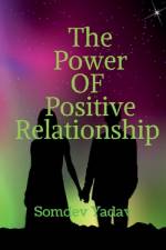 The Power of Positive Relationships af Somdev Yadav