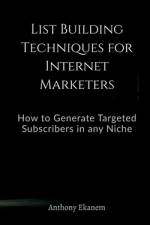 List Building Techniques for Internet Marketers af Anthony Ekanem