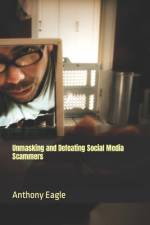 Unmasking and Defeating Social Media Scammers af Anthony Eagle Junior