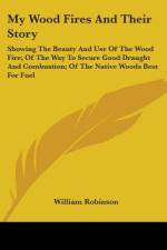 My Wood Fires And Their Story af William Robinson