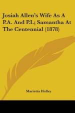 Josiah Allen's Wife As A P.A. And P.I.; Samantha At The Centennial (1878) af Marietta Holley
