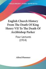 English Church History From The Death Of King Henry VII To The Death Of Archbishop Parker af Alfred Plummer