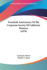 Twentieth Anniversary Of The Corporate Society Of California Pioneers (1870) af Lansing B. Mizner
