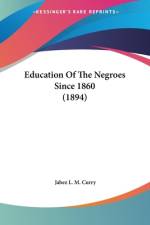 Education Of The Negroes Since 1860 (1894) af Jabez L. M. Curry