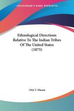 Ethnological Directions Relative To The Indian Tribes Of The United States (1875) af Otis T. Mason