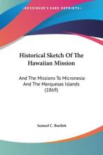 Historical Sketch Of The Hawaiian Mission af Samuel C. Bartlett