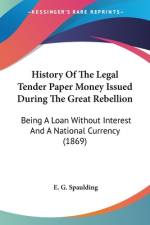 History Of The Legal Tender Paper Money Issued During The Great Rebellion af E. G. Spaulding