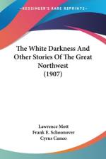 The White Darkness And Other Stories Of The Great Northwest (1907) af Lawrence Mott