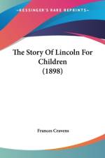 The Story Of Lincoln For Children (1898) af Frances Cravens