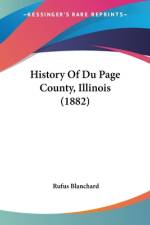 History Of Du Page County, Illinois (1882) af Rufus Blanchard