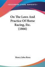 On The Laws And Practice Of Horse Racing, Etc. (1866) af Henry John Rous