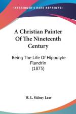 A Christian Painter Of The Nineteenth Century af H. L. Sidney Lear