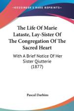The Life Of Marie Lataste, Lay-Sister Of The Congregation Of The Sacred Heart af Pascal Darbins