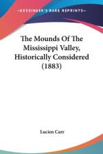 The Mounds Of The Mississippi Valley, Historically Considered (1883) af Lucien Carr