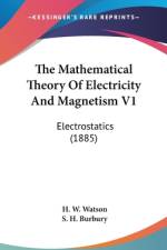The Mathematical Theory Of Electricity And Magnetism V1 af H. W. Watson