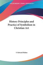 History Principles and Practice of Symbolism in Christian Art af F. Edward Hulme