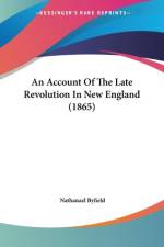 An Account Of The Late Revolution In New England (1865) af Nathanael Byfield